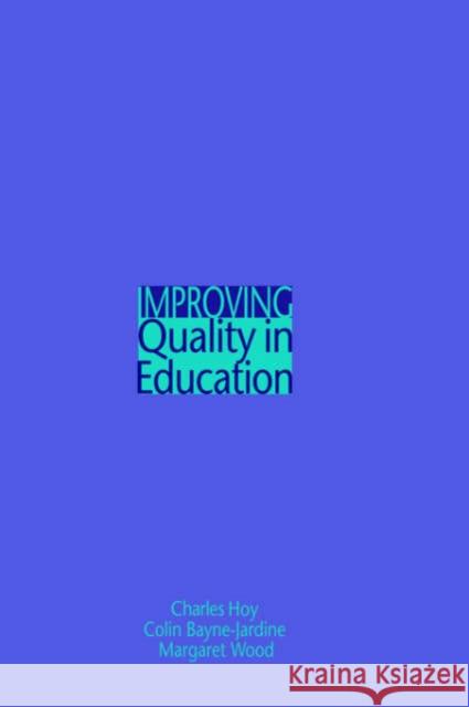 Improving Quality in Education Charles Hoy Colin Charles Bayne-Jardine Margaret Wood 9780750709415 Routledge - książka
