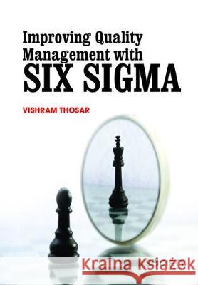 Improving Quality Management with Six Sigma Vishram Thosar   9781773612331 Arcler Education Inc - książka