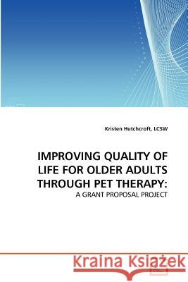 Improving Quality of Life for Older Adults Through Pet Therapy Lcsw Kristen Hutchcroft 9783639368369 VDM Verlag - książka