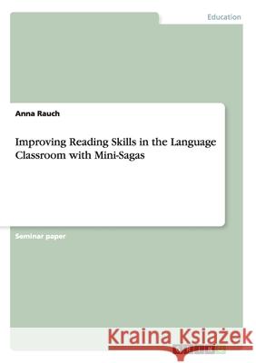 Improving Reading Skills in the Language Classroom with Mini-Sagas Anna Rauch   9783656652892 Grin Verlag Gmbh - książka