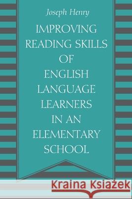 Improving Reading Skills of English Language Learners in an Elementary School Joseph Henry 9781977250063 Outskirts Press - książka