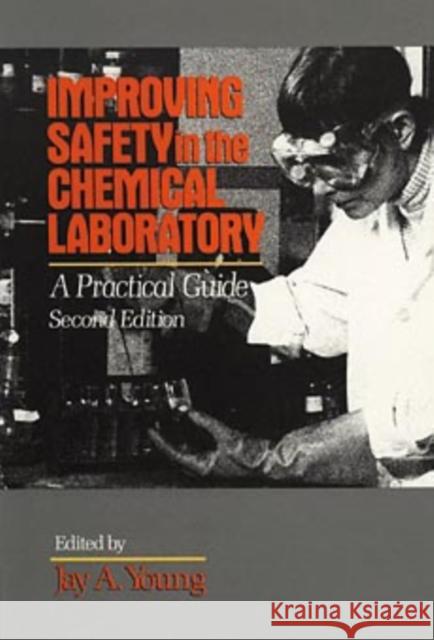 Improving Safety in the Chemical Laboratory: A Practical Guide Young, Jay A. 9780471530367 Wiley-Interscience - książka