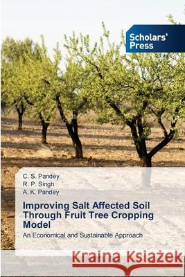Improving Salt Affected Soil Through Fruit Tree Cropping Model C S Pandey, R P Singh, A K Pandey 9786138949985 Scholars' Press - książka