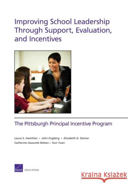 Improving School Leadership Through Support, Evaluation, and Incentives: The Pittsburgh Principal Incentive Program Hamilton, Laura S. 9780833076175 RAND Corporation - książka