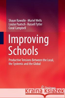 Improving Schools: Productive Tensions Between the Local, the Systemic and the Global Rawolle, Shaun 9789811012617 Springer - książka