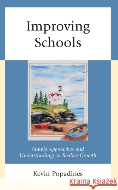 Improving Schools: Simple Approaches and Understandings to Realize Growth Kevin, EdD Popadines 9781475865264 Rowman & Littlefield - książka