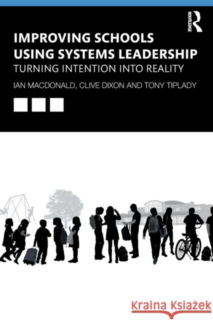 Improving Schools Using Systems Leadership: Turning Intention into Reality MacDonald, Ian 9781138556119 Routledge - książka