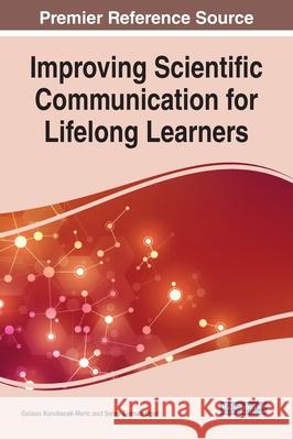 Improving Scientific Communication for Lifelong Learners Gulsun Kurubacak-Meric Serap Sisman-Ugur 9781799845348 Information Science Reference - książka