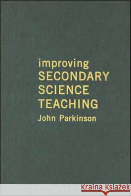 Improving Secondary Science Teaching John Parkinson 9780415250450 Routledge Chapman & Hall - książka