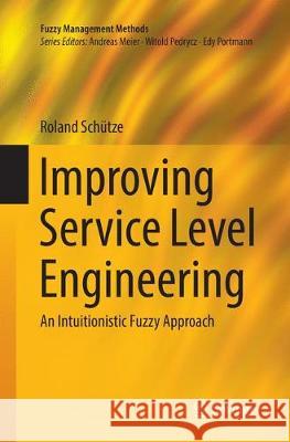 Improving Service Level Engineering: An Intuitionistic Fuzzy Approach Schütze, Roland 9783319866840 Springer - książka