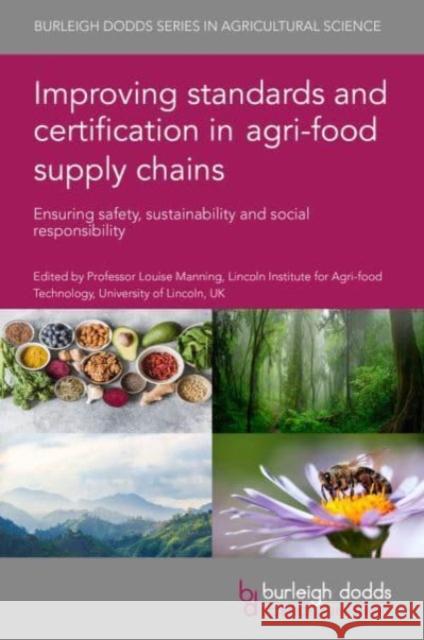 Improving Standards and Certification in Agri-Food Supply Chains: Ensuring Safety, Sustainability and Social Responsibility  9781801464512 Burleigh Dodds Science Publishing Limited - książka