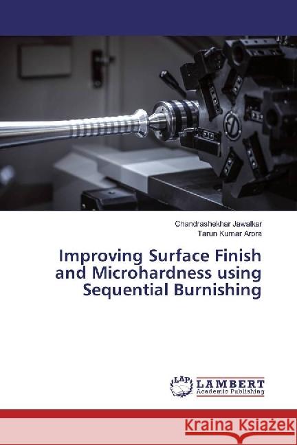 Improving Surface Finish and Microhardness using Sequential Burnishing Jawalkar, Chandrashekhar; Arora, Tarun Kumar 9786202058278 LAP Lambert Academic Publishing - książka