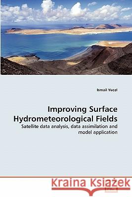 Improving Surface Hydrometeorological Fields Ismail Yucel 9783639294378 VDM Verlag - książka