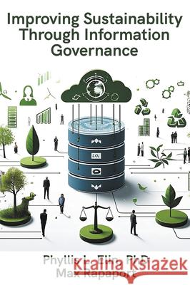 Improving Sustainability Through Information Governance Phyllis Elin Max Rapaport 9781637427125 Business Expert Press - książka