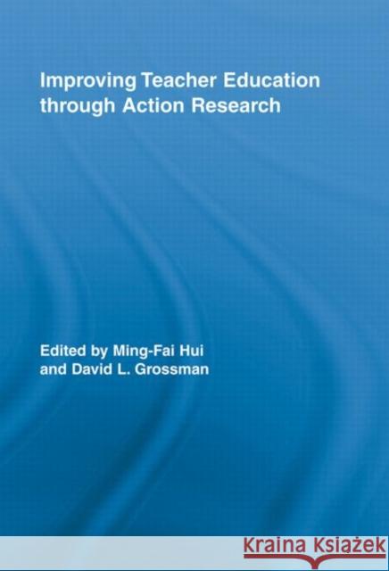 Improving Teacher Education Through Action Research Hui, Ming-Fai 9780415898027 ROUTLEDGE - książka