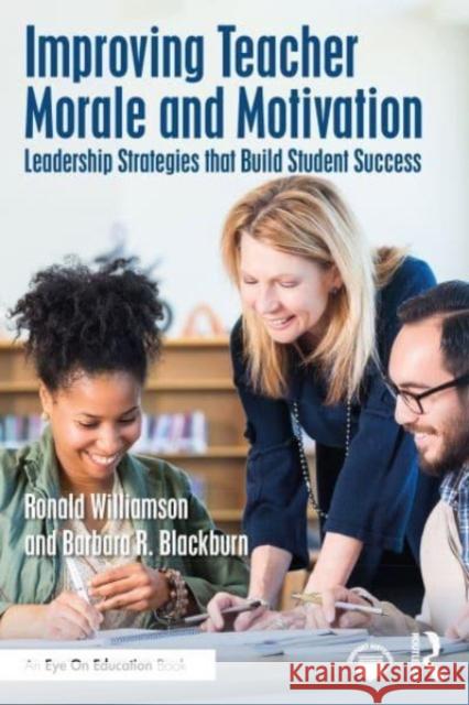 Improving Teacher Morale and Motivation: Leadership Strategies that Build Student Success Ronald Williamson Barbara Blackburn 9781032315959 Taylor & Francis Ltd - książka