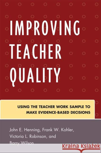 Improving Teacher Quality: Using the Teacher Work Sample to Make Evidence-Based Decisions Henning, John 9781607091851 Rowman & Littlefield Education - książka