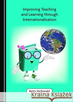 Improving Teaching and Learning through Internationalisation Betty McDonald   9781527559455 Cambridge Scholars Publishing - książka