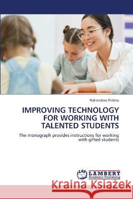 Improving Technology for Working with Talented Students Rahmatova Fotima 9786205512869 LAP Lambert Academic Publishing - książka