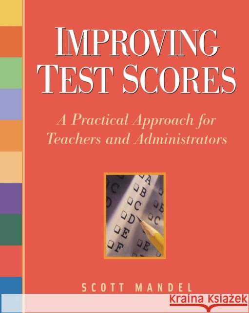 Improving Test Scores: A Practical Approach for Teachers and Administrators Mandel, Scott M. 9781569762028 Zephyr Press (AZ) - książka