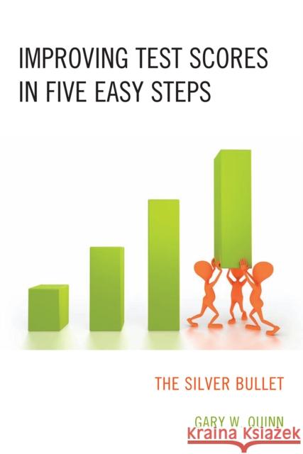 Improving Test Scores in Five Easy Steps: The Silver Bullet Quinn, Gary W. 9781607095040 Rowman & Littlefield Education - książka