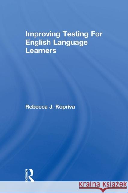 Improving Testing for English Language Learners Rebecca Kopriva   9780415763608 Taylor and Francis - książka