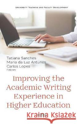 Improving the Academic Writing Experience in Higher Education Tatiana Sanches, Ph.D Maria da Luz Antunes Carlos Lopes, Ph.D 9781536156713 Nova Science Publishers Inc - książka