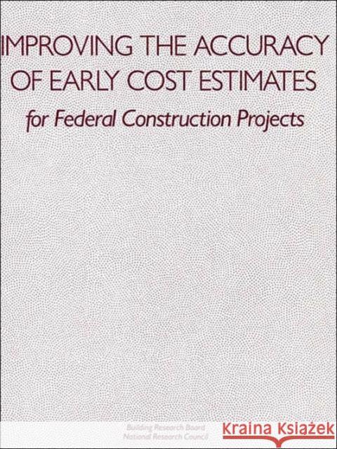 Improving the Accuracy of Early Cost Estimates for Federal Construction Projects Committee on Budget Estimating Techniques 9780309062336 National Academies Press - książka