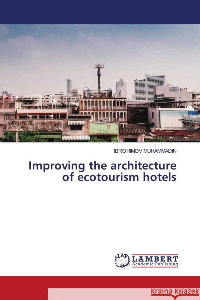 Improving the architecture of ecotourism hotels MUHAMMADIN, IBROHIMOV 9786208423438 LAP Lambert Academic Publishing - książka