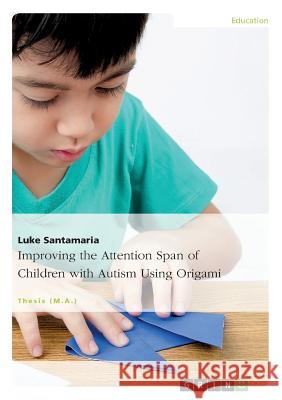 Improving the Attention Span of Children with Autism Using Origami Santamaria, Luke 9783668024472 Grin Verlag - książka