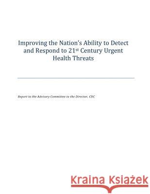 Improving the Nation's Ability to Detect and Respond to 21st Century Urgent Health Threats National Surveillance Advisory Subcommit 9781500338558 Createspace - książka