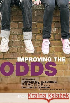 Improving the Odds: Developing Powerful Teaching Practice and a Culture of Learning in Urban High Schools Del Prete, Thomas 9780807750292 Teachers College Press - książka