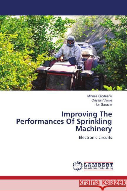 Improving The Performances Of Sprinkling Machinery Glodeanu, Mihnea; Vasile, Cristian; Saracin, Ion 9786202796316 LAP Lambert Academic Publishing - książka