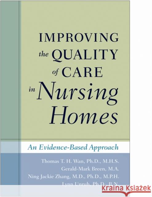 Improving the Quality of Care in Nursing Homes: An Evidence-Based Approach Wan, Thomas T. H. 9780801897184 Johns Hopkins University Press - książka