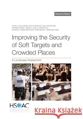 Improving the Security of Soft Targets and Crowded Places: A Landscape Assessment John S. Hollywood Keith Gierlack Pauline Moore 9781977412614 RAND Corporation - książka