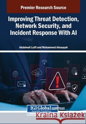 Improving Threat Detection, Network Security, and Incident Response With AI Lutfi, Abdalwali, Almaayah, Mohammed 9798337321165 IGI Global - książka
