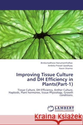 Improving Tissue Culture and DH Efficiency in Plants(Part-1) HanumanthaRao, Bindumadhava, Upadhyay, Ambika Prasad, Sharma, Navin 9783845419695 LAP Lambert Academic Publishing - książka