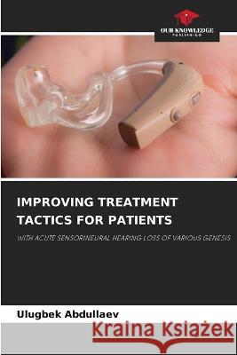 Improving Treatment Tactics for Patients Ulugbek Abdullaev   9786206006329 Our Knowledge Publishing - książka