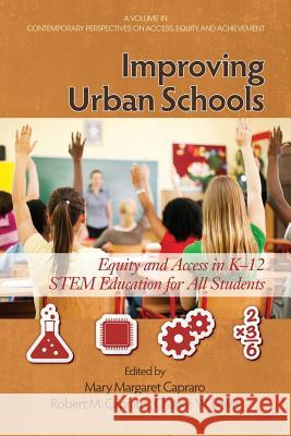 Improving Urban Schools: Equity and Access in K-12 Stem Education for All Students Capraro, Mary Margaret 9781623962302 Information Age Publishing - książka