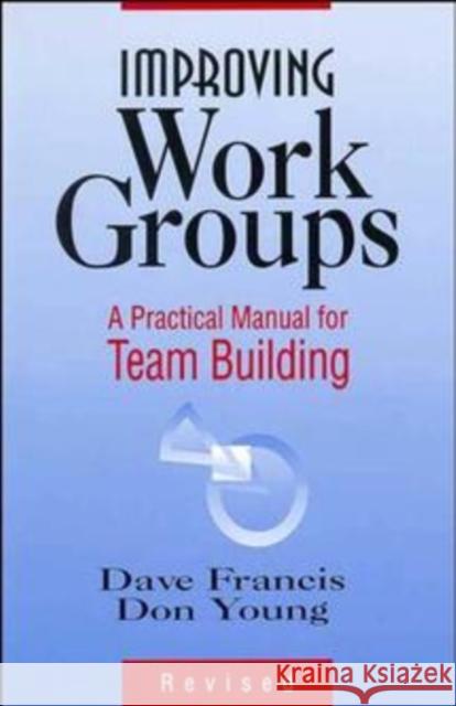 Improving Work Groups: A Practical Manual for Team Building Francis, Dave 9780883903551 Pfeiffer & Company - książka