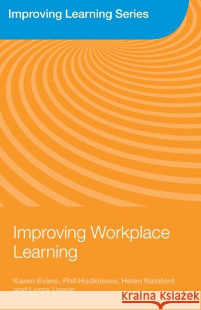 Improving Workplace Learning Karen Evans Phil Hodkinson Helen Rainbird 9780415371209 Routledge - książka