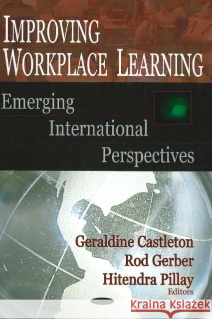 Improving Workplace Learning: Emerging International Perspectives Geraldine Castleton, Rod Gerber, Hitendra Pillay 9781594545665 Nova Science Publishers Inc - książka