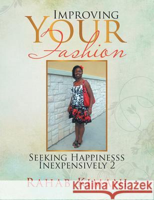Improving Your Fashion: Seeking Happinesss Inexpensively 2 Rahab Kimani 9781493112845 Xlibris Corporation - książka