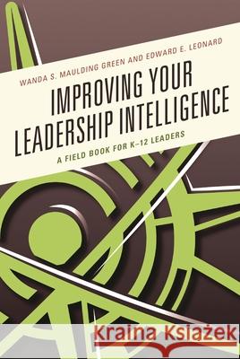 Improving Your Leadership Intelligence: A Field Book for K-12 Leaders Wanda S. Mauldin Ed Leonard 9781475835540 Rowman & Littlefield Publishers - książka