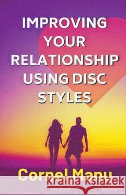 Improving Your Relationship Using DISC Styles Cornel Manu 9781393976417 Draft2digital - książka