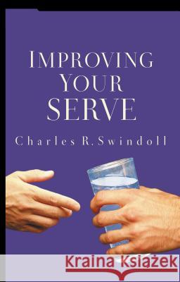 Improving Your Serve: The Art of Unselfish Living Charles R. Swindoll 9780849945274 W Publishing Group - książka