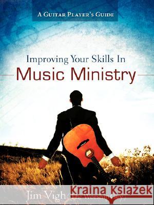 Improving Your Skills in Music Ministry Jim Vigh 9781604772876 Xulon Press - książka