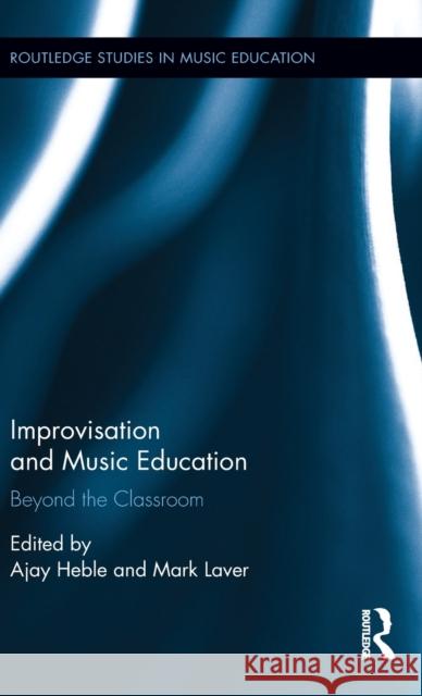 Improvisation and Music Education: Beyond the Classroom Ajay Heble Mark Laver 9781138830165 Routledge - książka