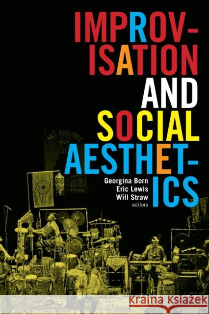 Improvisation and Social Aesthetics Georgina Born Eric Lewis Will Straw 9780822361947 Duke University Press - książka