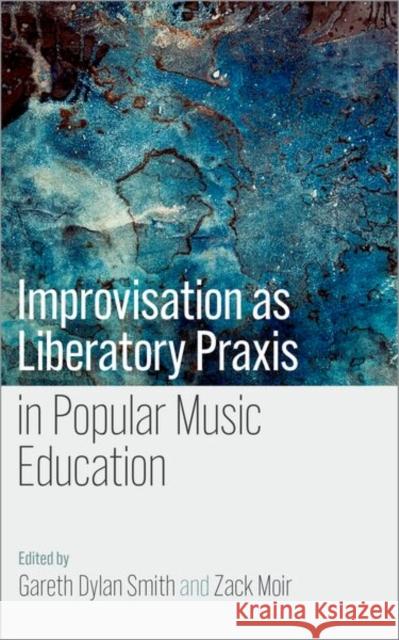 Improvisation as Liberatory Praxis in Popular Music Education  9780197754283 Oxford University Press - książka